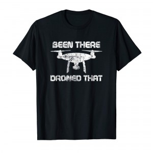 Been-there-droned-that-t-shirt